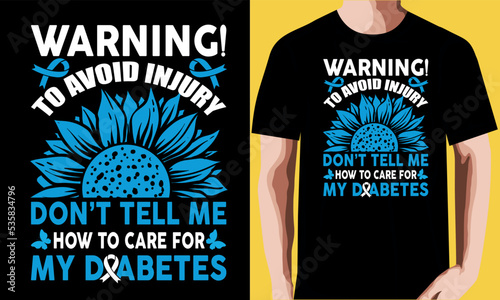 Warning to avoid injury don’t tell me how to care for my diabetes T-shirt Design