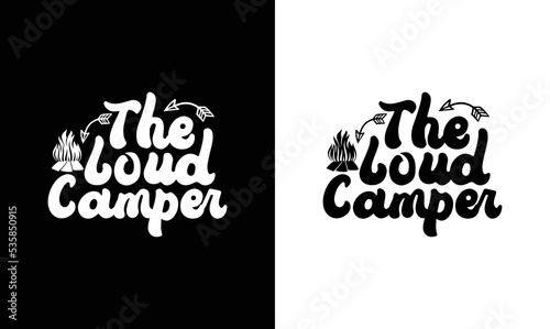The Loud Camper, Camping Quote T shirt design, typography