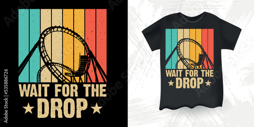 Wait For The Drop Funny Amusement Park Retro Vintage Theme Park Roller Coaster T-Shirt Design