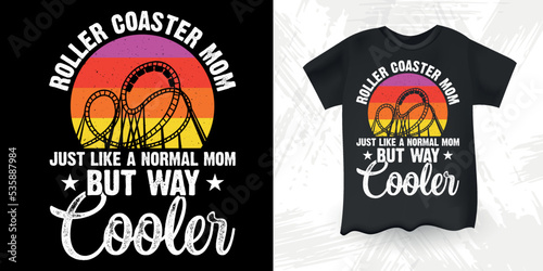 Roller Coaster Mom Just Like A Normal Mom But Way Cooler Funny Amusement Park Retro Vintage Theme Park Roller Coaster T-Shirt Design