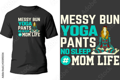 Messy bun yoga pants no sleep mom life t shirt design.