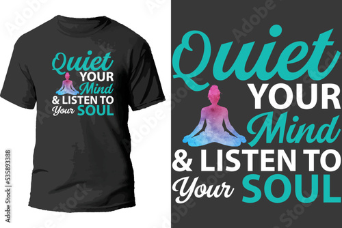 Quiet your mind and listen to your soul t shirt design.