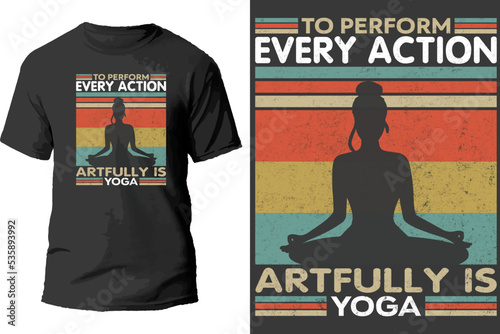 To perform every action artfully is yoga t shirt design.