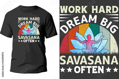 Work hard dream big savasana often t shirt design.