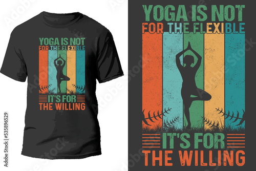 Yoga is not for the flexible it's for the willing t shirt design.