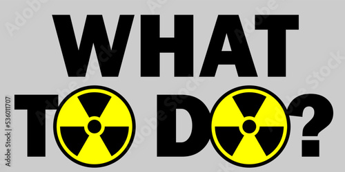 Vector illustration of What To Do question in a case of nuclear attack and World War III with a O stylized to nuclear sign