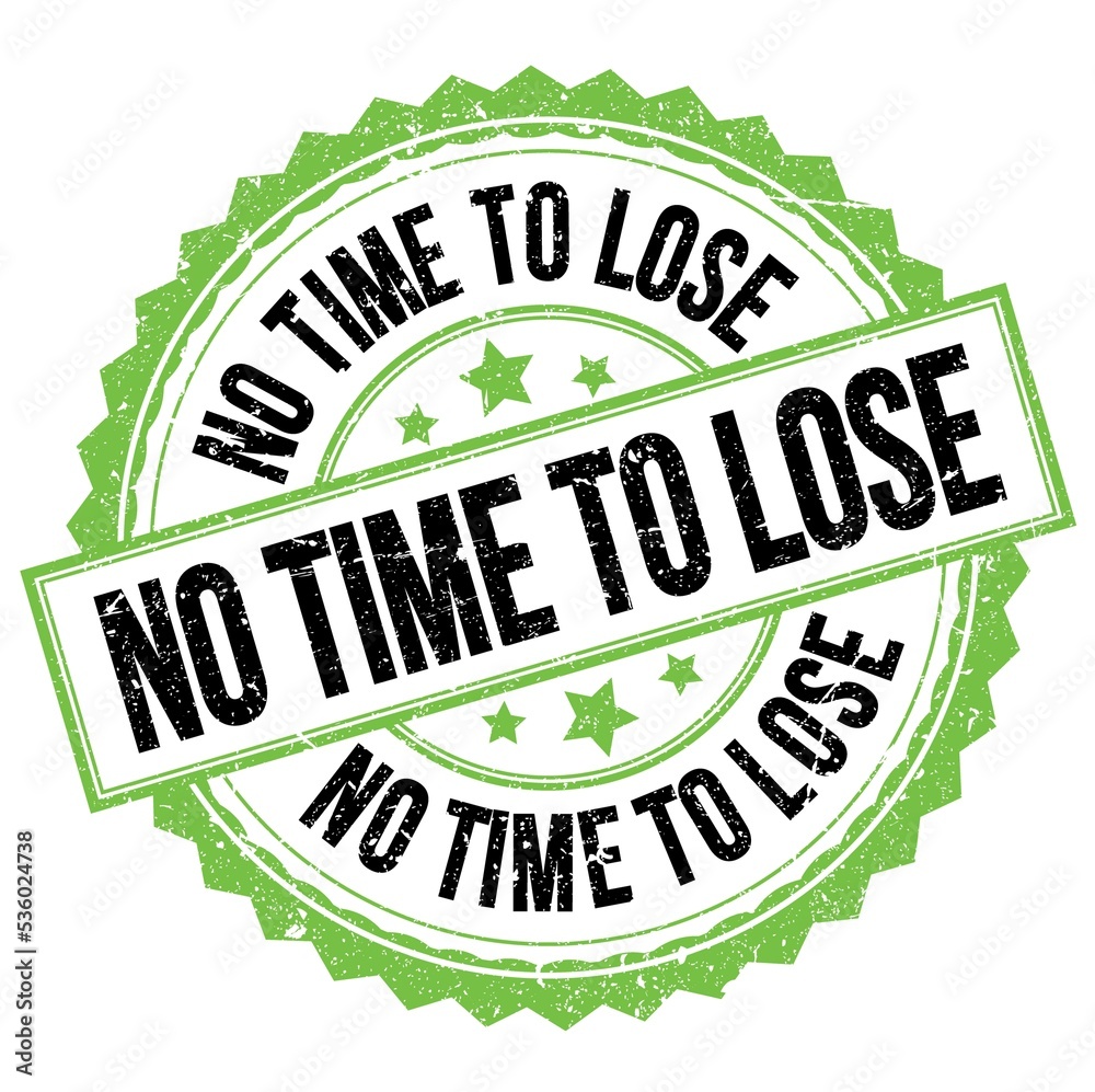 NO TIME TO LOSE text on green-black round stamp sign