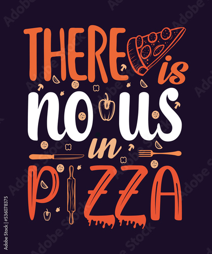 pizza lover quotes "there is no us in pizza". illustration of a pizza slice, mushroom, knofe icxons. Pizza traditional design. clip art for tshirt design,