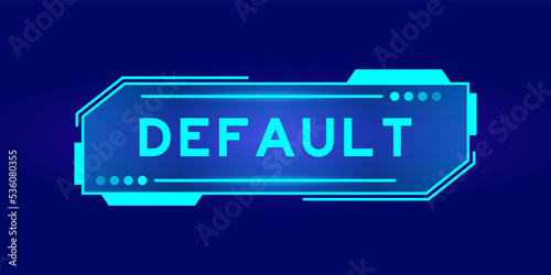 Futuristic hud banner that have word default on user interface screen on blue background