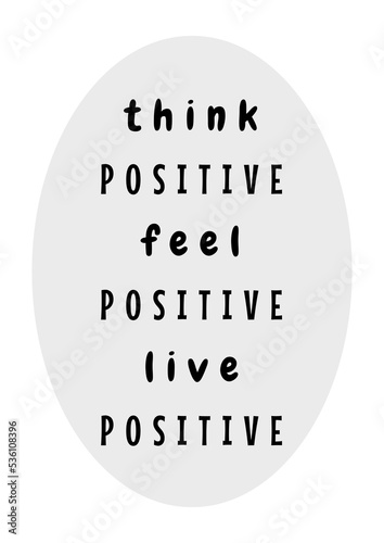 Inspirational motivational quote Think positive, feel positive, live positive. For fashion shirts, poster, gift or other typography. Transparent background.