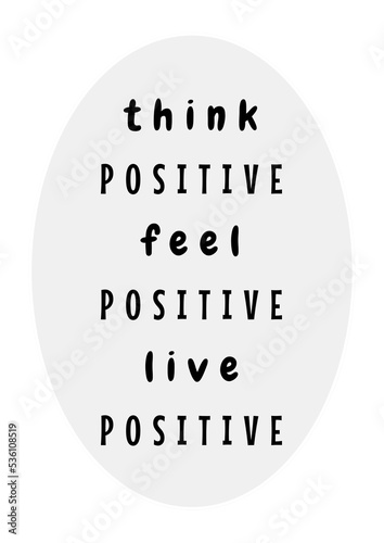Inspirational motivational quote Think positive, feel positive, live positive. For fashion shirts, poster, gift or other typography.