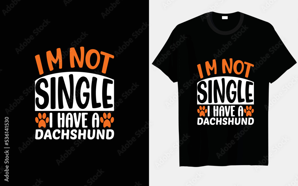 I'm not single, I have a Dachshund typography and vector T-shirts print design I'm not single, I have a Dachshund typography and vector T-shirts print design