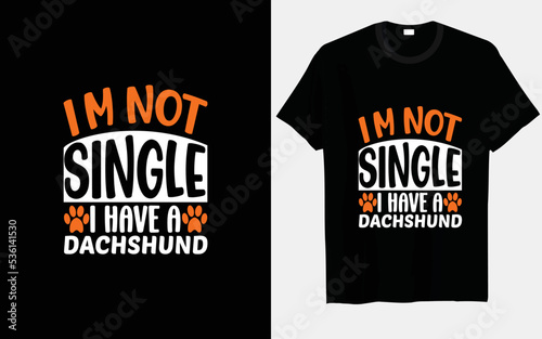 I'm not single, I have a Dachshund typography and vector T-shirts print design