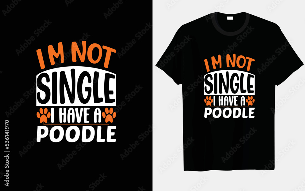 I'm not single, I have a poodle typography and vector T-shirt designs