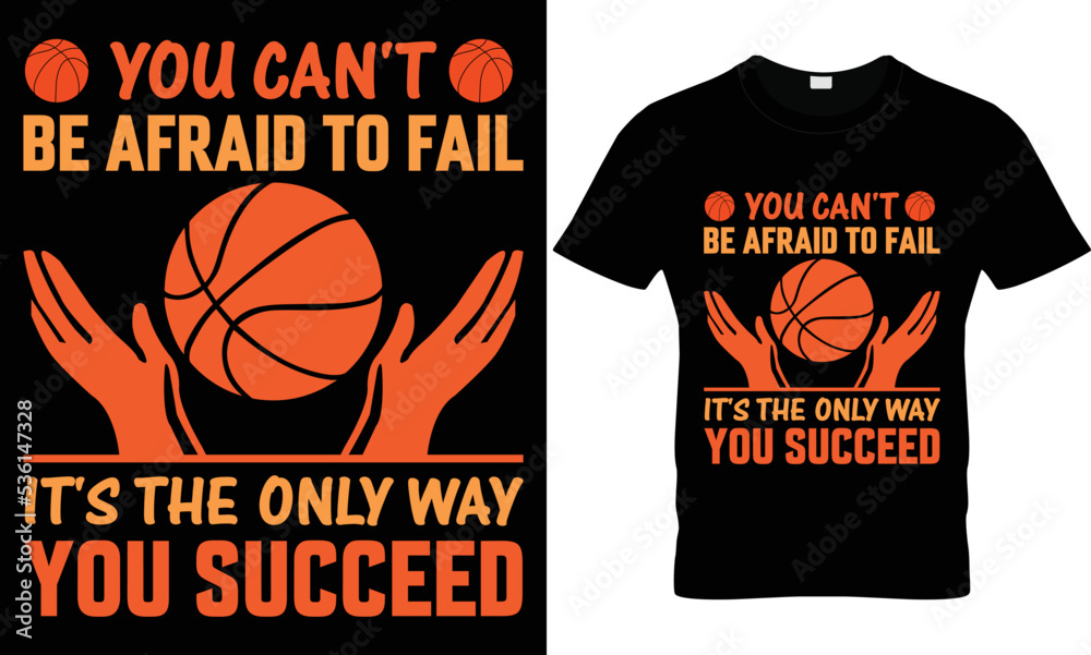 you can't be afraid tofail it's the only way you succeed basketball tshirt design you can't be afraid tofail it's the only way you succeed basketball tshirt design
