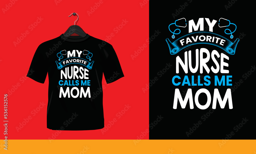 My Favorite Nurse Calls Me Mom - t shirt design