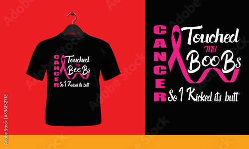 Touched my boobs cancer so I kicked its butt t shirt design