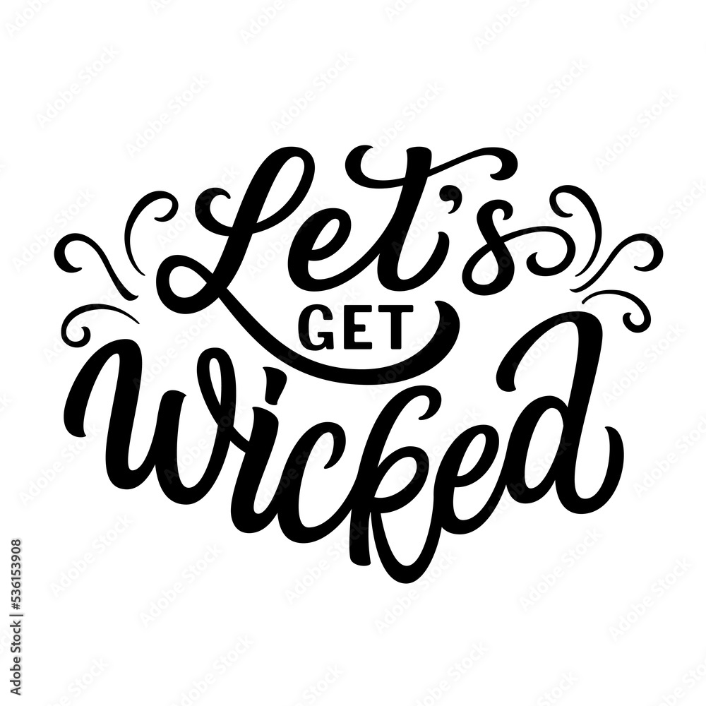 Let's get wicked. Hand lettering quote isolated on white background. Vector Halloween typography for posters, banners, cards, t shirts Let's get wicked. Hand lettering quote isolated on white background. Vector Halloween typography for posters, banners, cards, t shirts