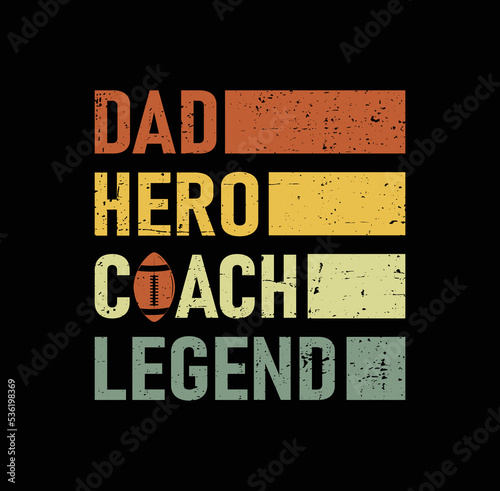 Daddy Hero Coach Legend. Perfect for t-shirts, posters, greeting cards, textiles, and gifts.