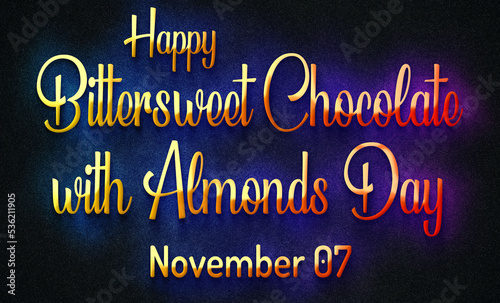 Happy Bittersweet Chocolate with Almonds Day  November 07. Calendar of November Retro Text Effect  design