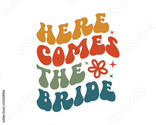 Here Comes the Bride Wedding quote retro groovy typography sublimation SVG on white background