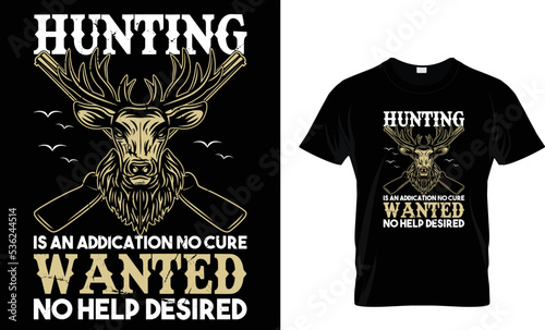 hunting is an addication no cure wanted no help desired..t-shirt design template