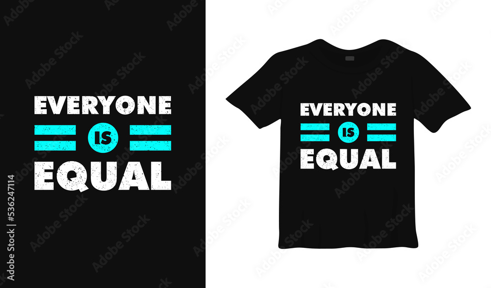 Everyone is equal motivational typography t-shirt design Everyone is equal motivational typography t-shirt design