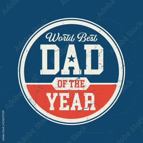 World Best Dad Of The Year - Tee Design For Printing. Good For Poster, Wallpaper, T-Shirt, Gift.