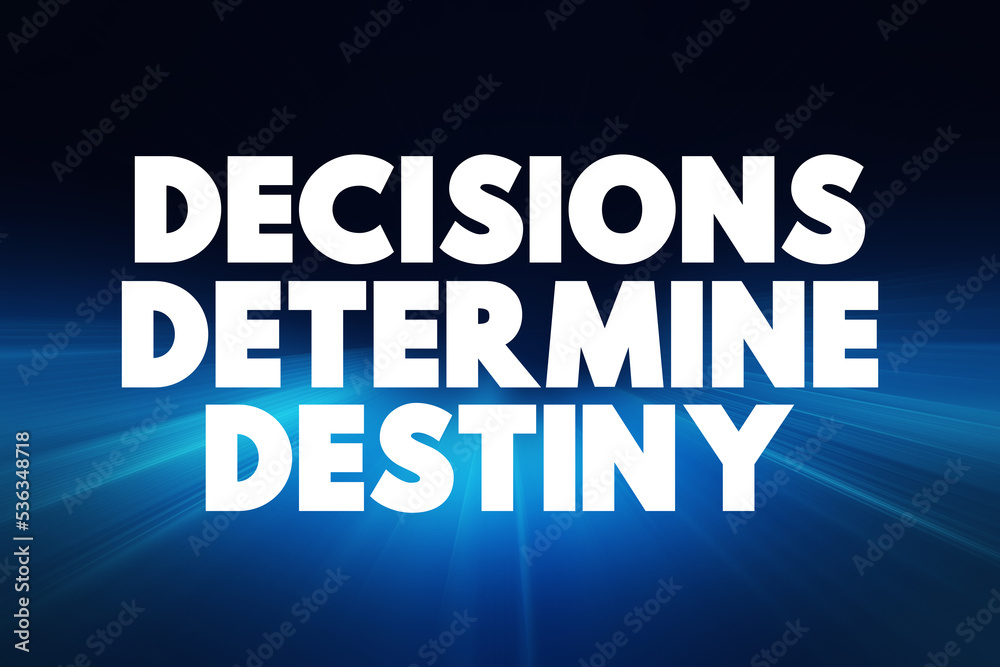 Decisions Determine Destiny text quote, concept background