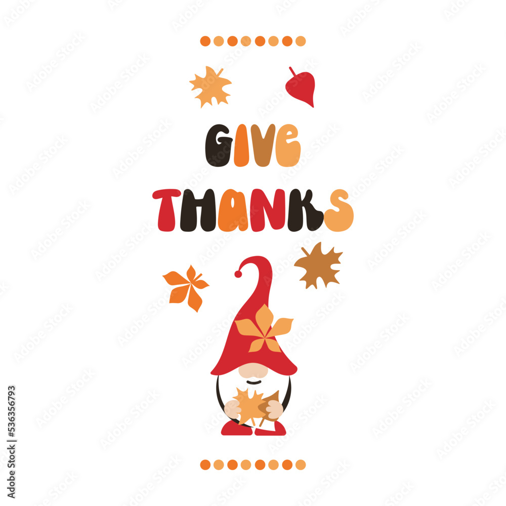 Give Thanks autumn quote with gnome. Cute vertical poster. Creative design for Thanksgiving. Give Thanks autumn quote with gnome. Cute vertical poster. Creative design for Thanksgiving.
