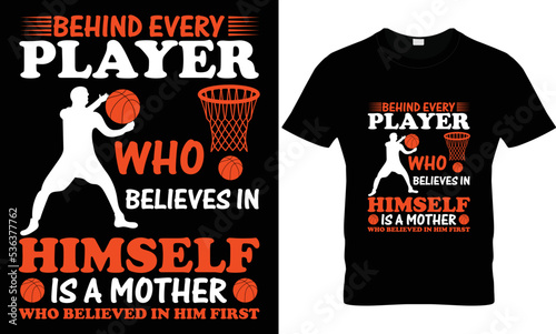 behind every player who believes in himself is a mother who believed in him first basketball T-shirt design