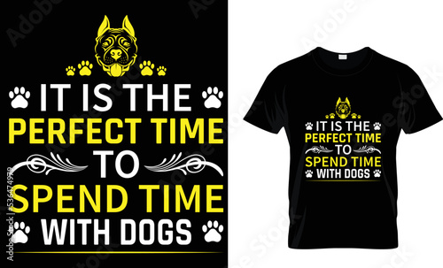 DOG T-SHIRT DESIGN.IT IS THE PERFECT TIME TO SPEND TIME WITH DOGS .T-SHIRT DESIGN TAMPLETE.