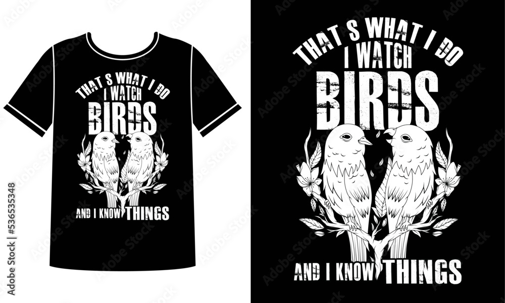 That's what i do i watch birds and i know things t shirt design concept