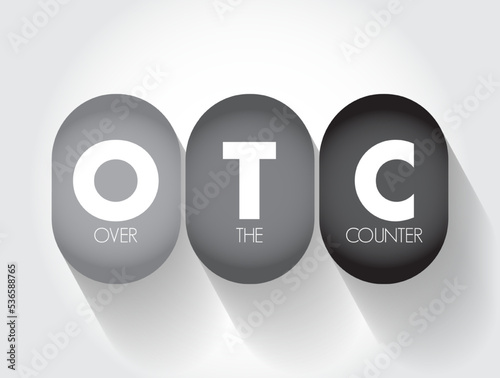 OTC Over The Counter - off-exchange trading is done directly between two parties, without the supervision of an exchange, acronym text concept background