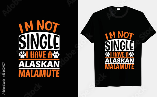 I'm not single, I have a Alaskan malamute typography and vector t-shirt designs
