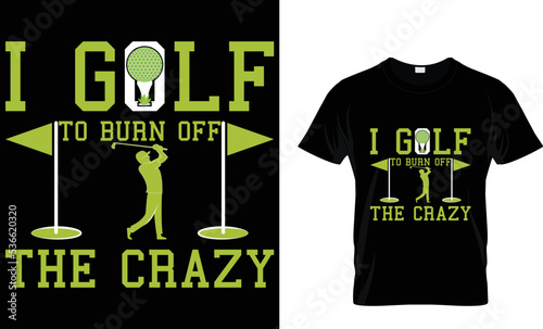 I golf to burn off the crazy...T-shirt  photo