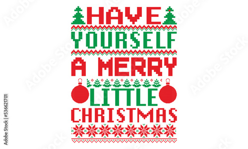 Have yourself a merry little Christmas, UGLY Christmas Sweater t Shirt designs and SVG,  Holiday designs, Santa, Stock vector background, curtains, posters, bed covers, pillows EPS 10