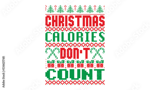 Christmas calories don’t count, UGLY Christmas Sweater t Shirt designs and SVG,  Holiday designs, Santa, Stock vector background, curtains, posters, bed covers, pillows EPS 10