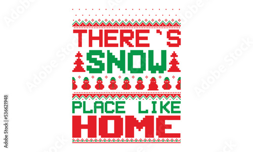 There’s snow place like home, UGLY Christmas Sweater t Shirt designs and SVG,  Holiday designs, Santa, Stock vector background, curtains, posters, bed covers, pillows EPS 10