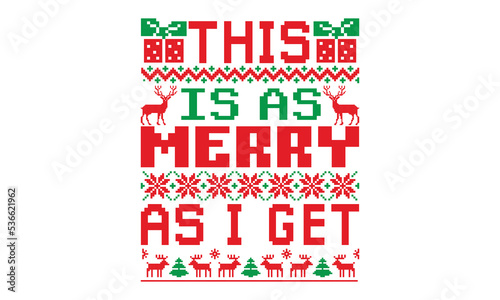 This is as merry as I get, UGLY Christmas Sweater t Shirt designs and SVG, Holiday designs, Santa, Stock vector background, curtains, posters, bed covers, pillows EPS 10