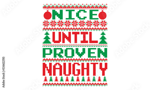Nice until proven naughty, UGLY Christmas Sweater t Shirt designs and SVG,  Holiday designs, Santa, Stock vector background, curtains, posters, bed covers, pillows EPS 10