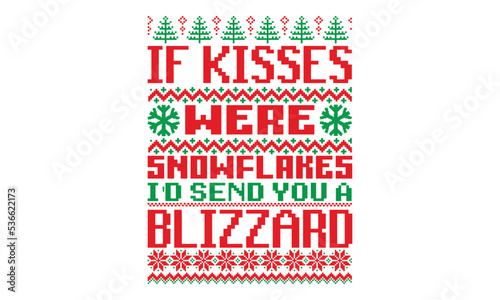 If kisses were snowflakes I'd send you a blizzard, UGLY Christmas Sweater t Shirt designs and SVG,  Holiday designs, Santa, Stock vector background, curtains, posters, bed covers, pillows EPS 10
