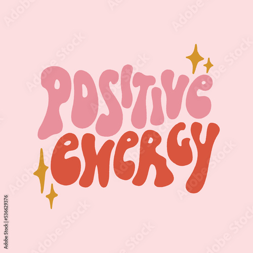 Positive Energy groovy hippie psychedelic lettering text. Hippy doodle typography print, summer poster. 70s retro festival inspiration, positive kind motivational phrase. Perfect for modern trendy
