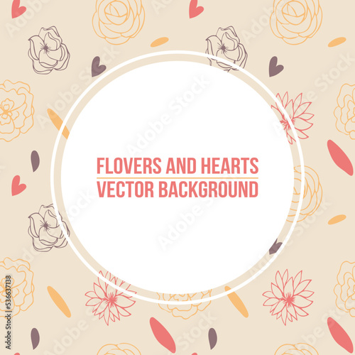 Flowers and hearts frame. Square card background design with floral and hearts love background. Colored flat vector illustration