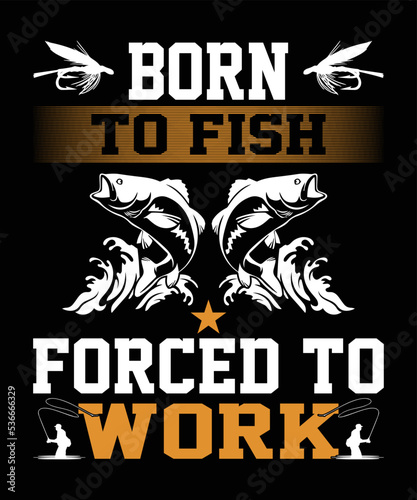 bron to forced to work fishing t shirt design