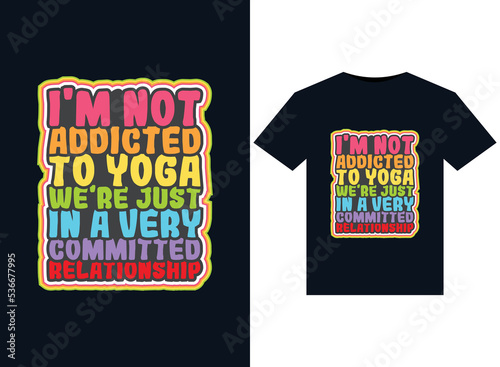 I'M NOT ADDICTED TO YOGA WE'RE JUST IN A VERY COMMITTED RELATIONSHIP illustrations for print-ready T-Shirts design