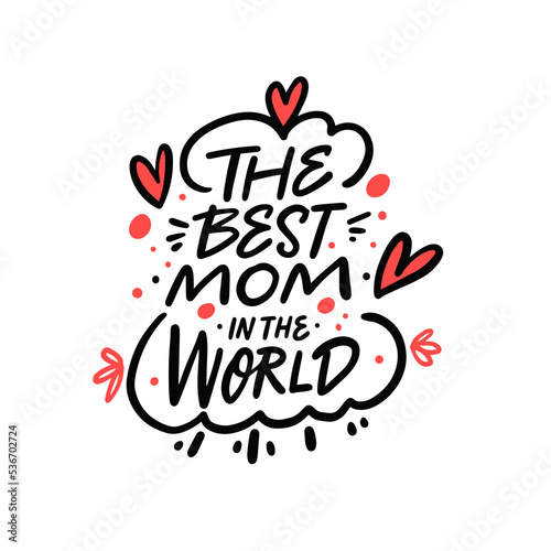 The best mom in the world. Hand drawn calligraphy phrase. Vector illustration.