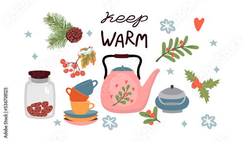 Keep warm poster with a teapot, cups, a jar of cookies and a sugar bowl.Twigs with berries, pine branches with a cone, a sprig of viburnum and lettering.Vector clipart set.Cartoon flat  illustration.