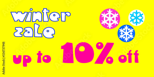 decorative composition  where on a bright yellow background the bright text  up to 10  off     winter sale  and snowflakes as symbols of winter