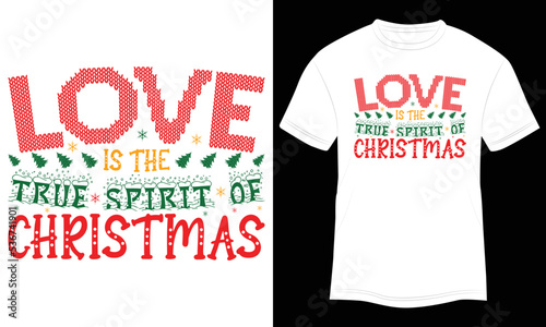 T-shirt Design Love is the True Spirit of Christmas Vector Illustration and Colorful White Background.